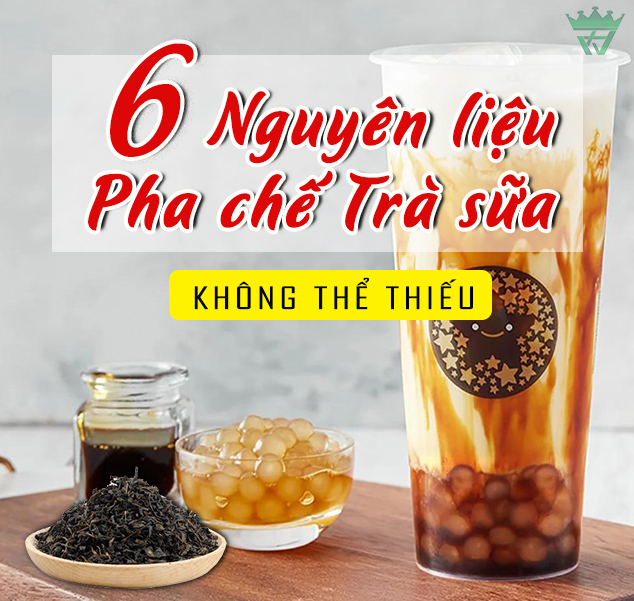MÁCH BẠN 6 NGUYÊN LIỆU LÀM TRÀ SỮA QUAN TRỌNG KHÔNG THỂ THIẾU